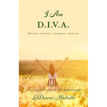 "I Am D.I.V.A.": ...that's Who God "Called" Me to Be, and MUCH More!