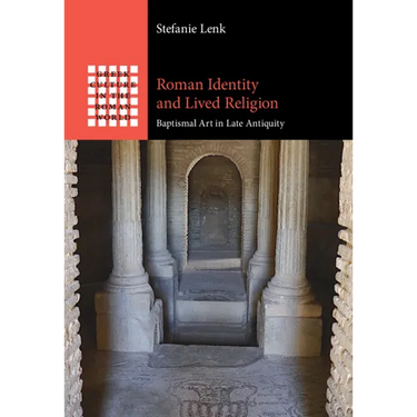 Roman Identity and Lived Religion: Baptismal Art in Late Antiquity