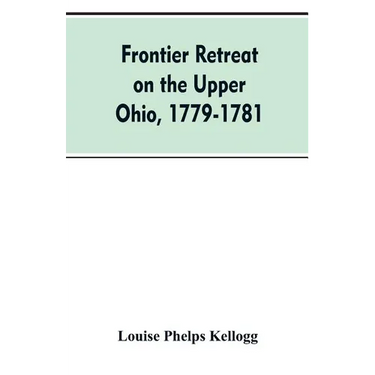 Frontier Retreat on the Upper Ohio, 1779-1781