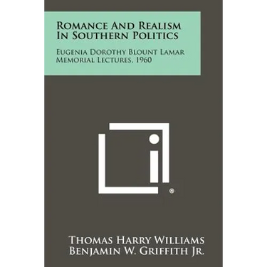 Romance and Realism in Southern Politics: Eugenia Dorothy Blount Lamar Memorial Lectures, 1960