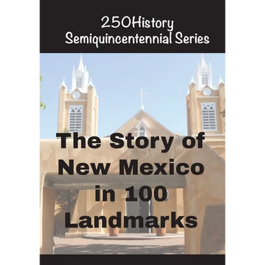 The Story of New Mexico In 100 Landmarks