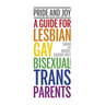 Pride and Joy: A Guide for Lesbian, Gay, Bisexual and Trans Parents