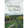 An Irishman by Now: An American Boy's Tale of Passion and Discovery in Rural Ireland