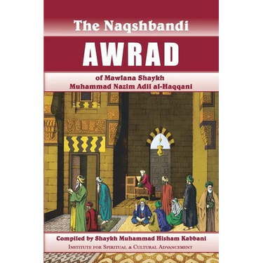 Naqshbandi Awrad of Mawlana Shaykh Muhammad Nazim Adil al-Haqqani