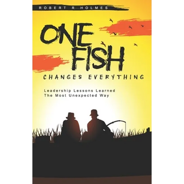 One Fish Changes Everything: Leadership Lessons Learned The Most Unexpected Way