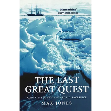 The Last Great Quest: Captain Scott's Antartctic Sacrifice