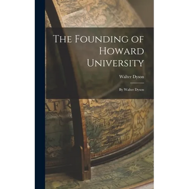 The Founding of Howard University: By Walter Dyson