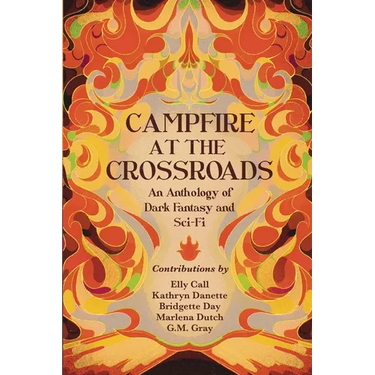 Campfire at the Crossroads: An Anthology of Dark Fantasy and Sci-Fi