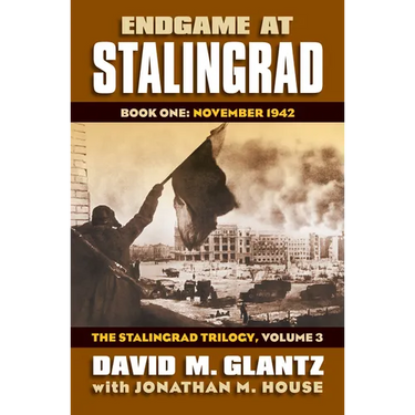 Endgame at Stalingrad: Book One: November 1942, the Stalingrad Trilogy, Volume 3