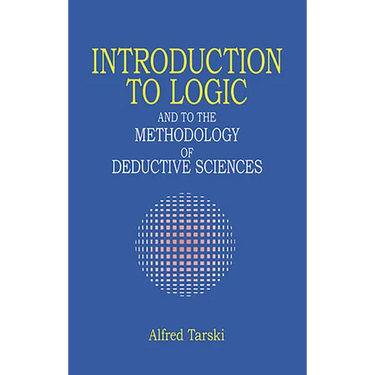 Introduction to Logic: And to the Methodology of Deductive Sciences