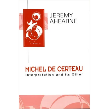 Michel de Certeau: Interpretation and Its Other