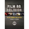Film as Religion, Second Edition: Myths, Morals, and Rituals
