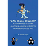 Was Elvis Jewish?: Plus Hundreds of Amazing & Amusing Anecdotes No Rabbi Ever Told You