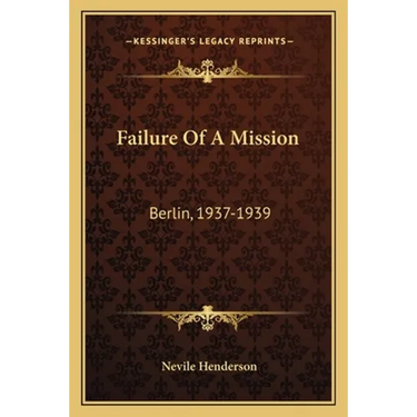 Failure Of A Mission: Berlin, 1937-1939