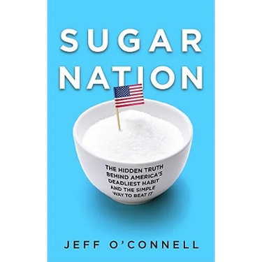 Sugar Nation: The Hidden Truth Behind America's Deadliest Habit and the Simple Way to Beat It