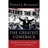 The Greatest Comeback: How Richard Nixon Rose from Defeat to Create the New Majority