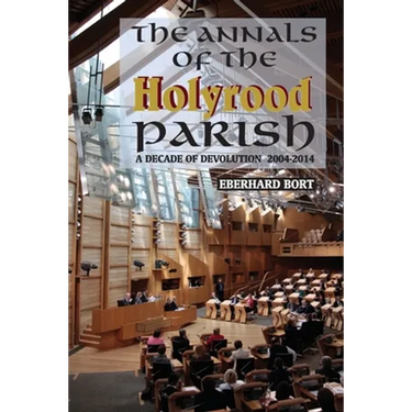 The Annals of the Holyrood Parish: A Decade of Devolution 2004-2014