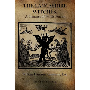 The Lancashire Witches: A Romance of Pendle Forest.