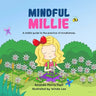 Mindful Millie: A child's guide to the practice of mindfulness.