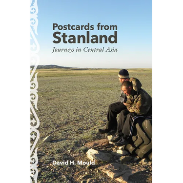 Postcards from Stanland: Journeys in Central Asia
