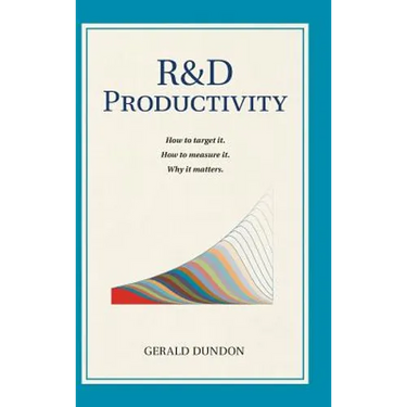 R&D Productivity: How to target it, . How to measure it. Why it matters..