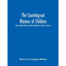 The Counting-Out Rhymes Of Children: Their Antiquity, Origin, And Wide Distribution A Study In Folk Lore