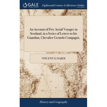 An Account of Five Aerial Voyages in Scotland, in a Series of Letters to his Guardian, Chevalier Gerardo Compagni,