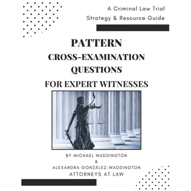 Pattern Cross-Examination for Expert Witnesses: A Trial Strategy & Resource Guide