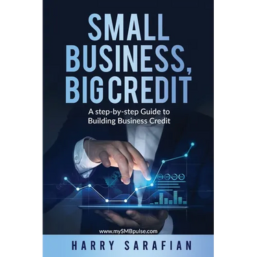 Small Business, Big Credit: A Step-by-Stwp Guide to Building Business Credit