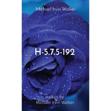 H-5.7.5-192: Haikus by Michael Irvin Walker