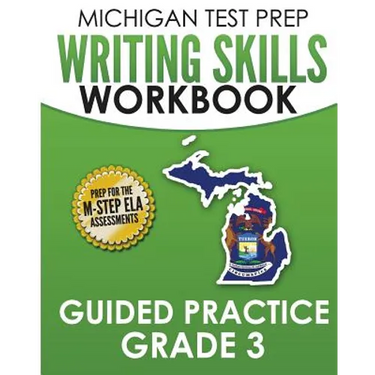 MICHIGAN TEST PREP Writing Skills Workbook Guided Practice Grade 3: Preparation for the M-STEP English Language Arts Assessments