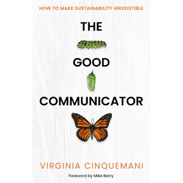 The Good Communicator: How to Make Sustainability Irresistible