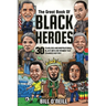 The Great Book of Black Heroes: 30 Fearless and Inspirational Black Men and Women that Changed History