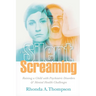 The Silent Screaming: Raising a Child with Psychiatric Disorders and Mental Health Challenges