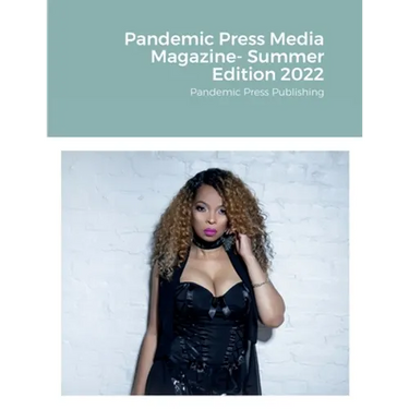 Pandemic Press Media Magazine- Summer Edition 2022: Pandemic Press Publishing