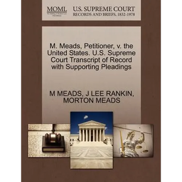 M. Meads, Petitioner, V. the United States. U.S. Supreme Court Transcript of Record with Supporting Pleadings