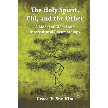 The Holy Spirit, Chi, and the Other: A Model of Global and Intercultural Pneumatology