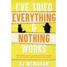 I've Tried Everything & Nothing Works: Empowering Your 12 & Under Child to Overcome Severe Emotional and Behavioral Challenges
