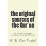 The Original Sources Of The Qur'an: Its Origin In Pagan Legends and Mythology