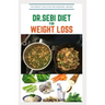 Dr.Sebi Diet for Weight Loss: Easy Guide On How To Lose Weight And Heal Through The Approved Dr. Sebi Alkaline Diet