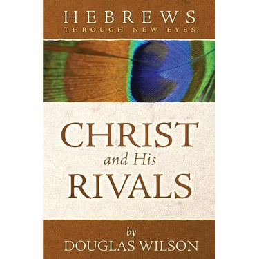 Christ and His Rivals: Hebrews Through New Eyes