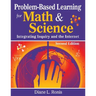 Problem-Based Learning for Math & Science: Integrating Inquiry and the Internet