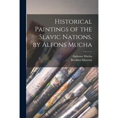 Historical Paintings of the Slavic Nations, by Alfons Mucha