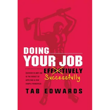 Doing Your Job - Successfully: Success in ANY Job Is the Result of Applying a Few Simple Principles