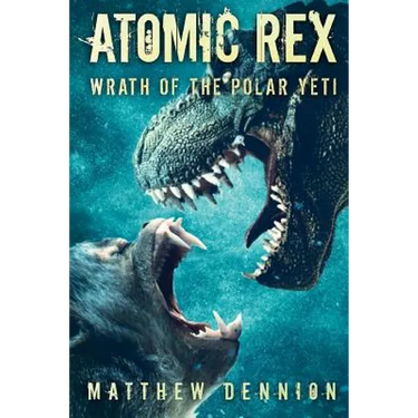 Atomic Rex: Wrath of the Polar Yeti