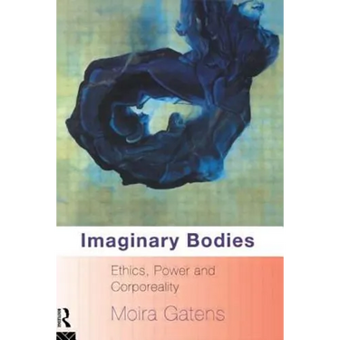 Imaginary Bodies: Ethics, Power and Corporeality