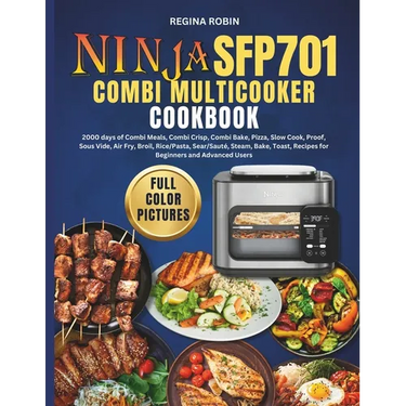 Ninja SFP701 Combi Multicooker Cookbook (Full Color Pictures): 2000 days of Combi Meals, Combi Crisp, Combi Bake, Pizza, Slow Cook, Proof, Sous Vide,