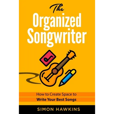 The Organized Songwriter: How to Create Space to Write Your Best Songs