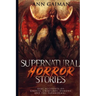 Supernatural Horror Stories: Real accounts of: Ghost Creatures, Demons and the Paranormal