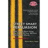 Street Smart Persuasion: How To Sell More Using The Power Of Your Written And Spoken Words
